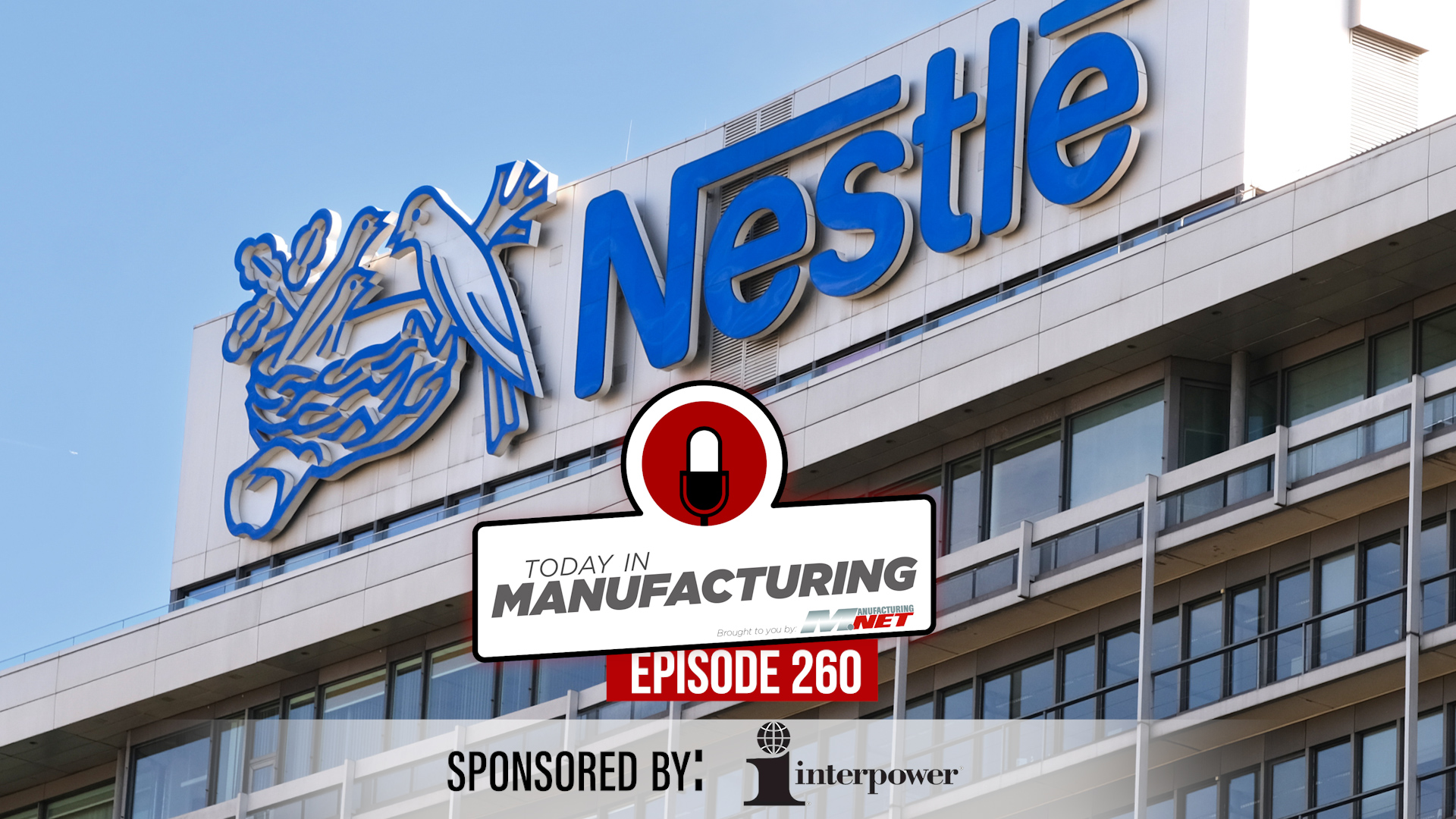 Nestlé corporate headquarters building with blue logo signage and Today in Manufacturing Episode 260 overlay