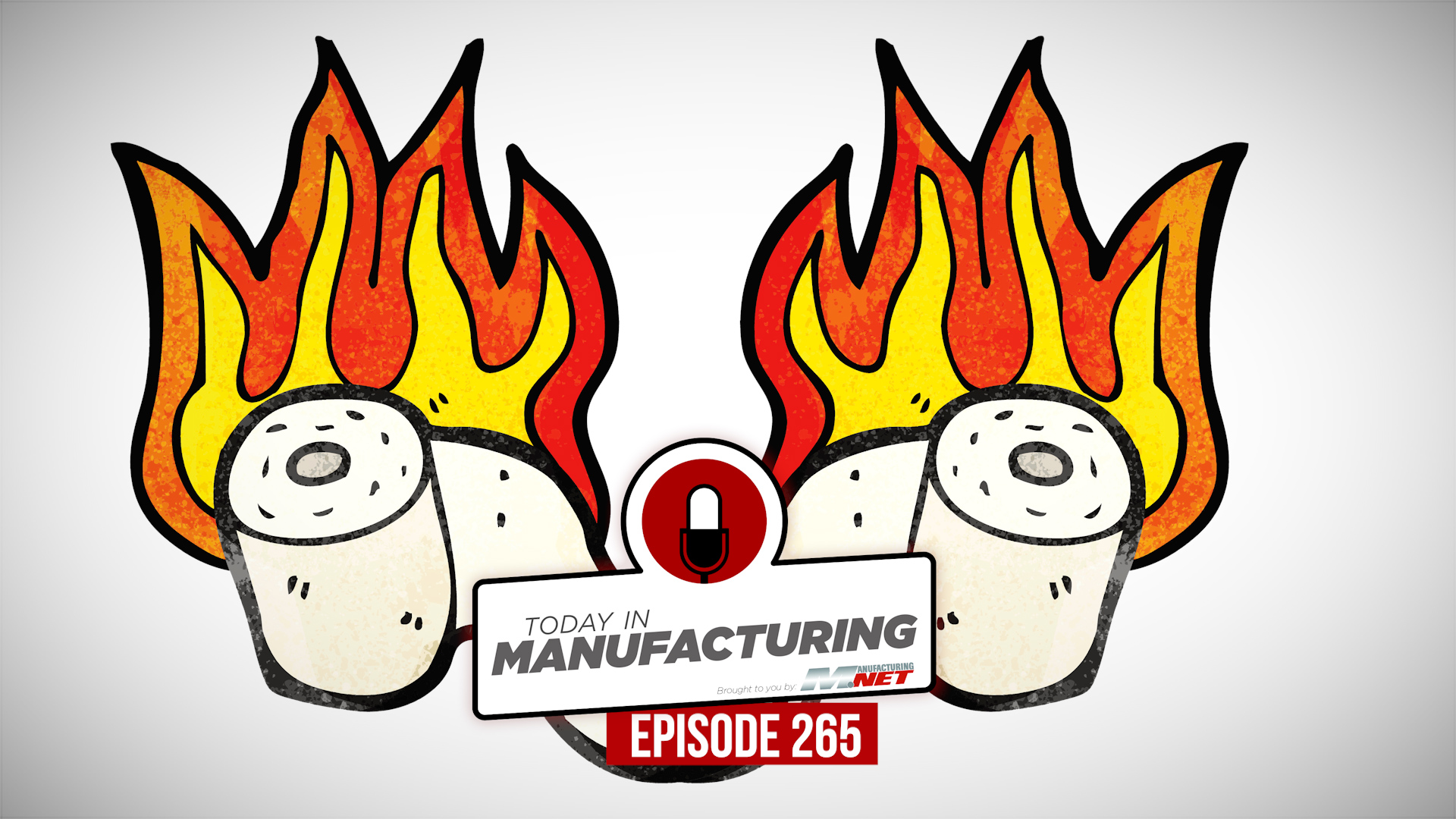 Manufacturing podcast logo featuring two flaming cylindrical objects with red, orange, and yellow flames, episode 265 badge