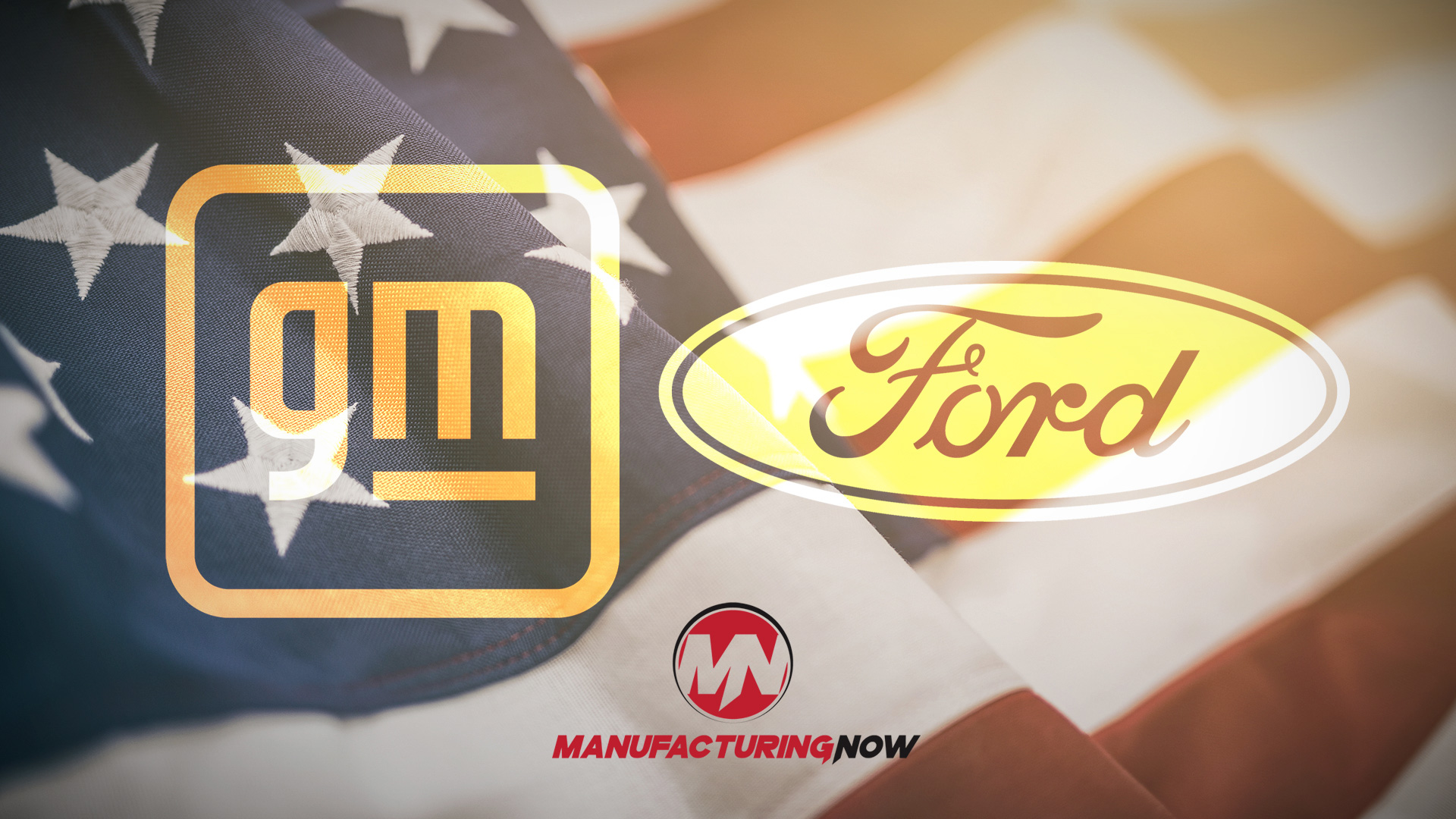 GM, Ford, and Manufacturing Now logos displayed on American flag background symbolizing domestic automotive manufacturing