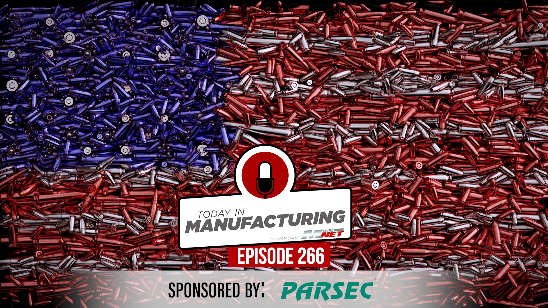 Manufacturing podcast episode 266 sponsored by Parsec, featuring ammunition arranged in American flag colors