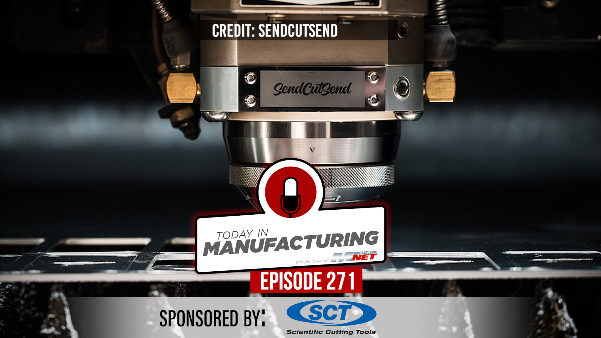 Manufacturing podcast episode 271 sponsored by SCT, featuring SendCutSend technology and Today's Manufacturing branding
