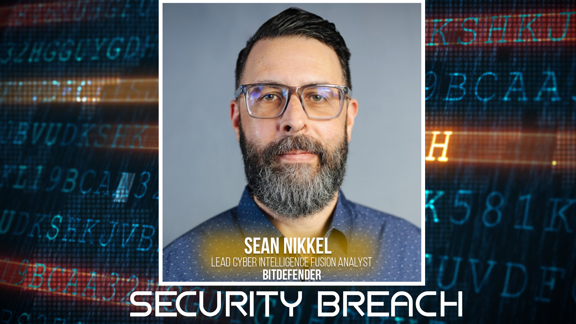 Sean Nikkel, Lead Cyber Intelligence Fusion Analyst at BitDefender, with security breach notification overlay and digital code background