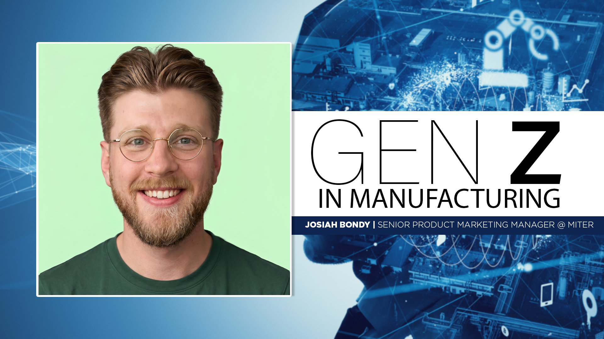 Josiah Bondy, Senior Product Marketing Manager at MITER, featured in Gen Z in Manufacturing promotional graphic