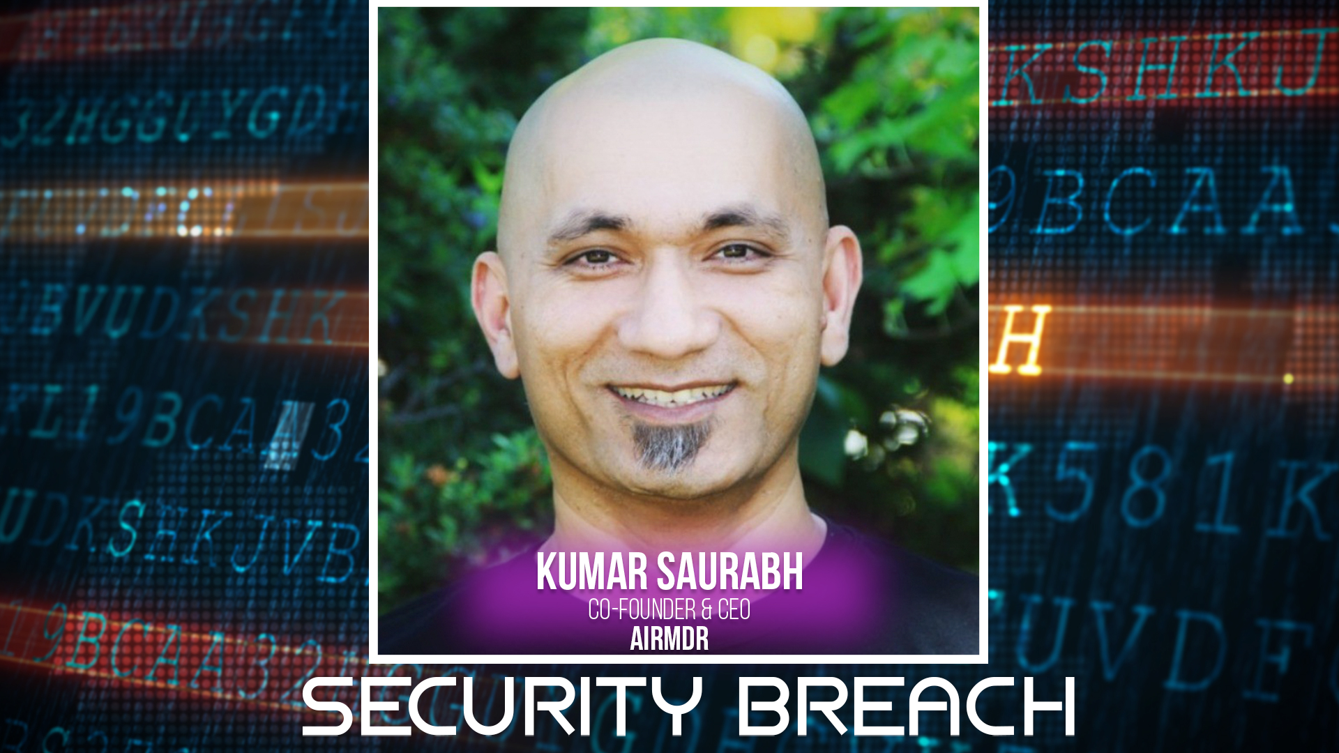 Security breach alert graphic featuring Kumar Saurabh, Co-Founder and CEO of Airmdr, with digital code background