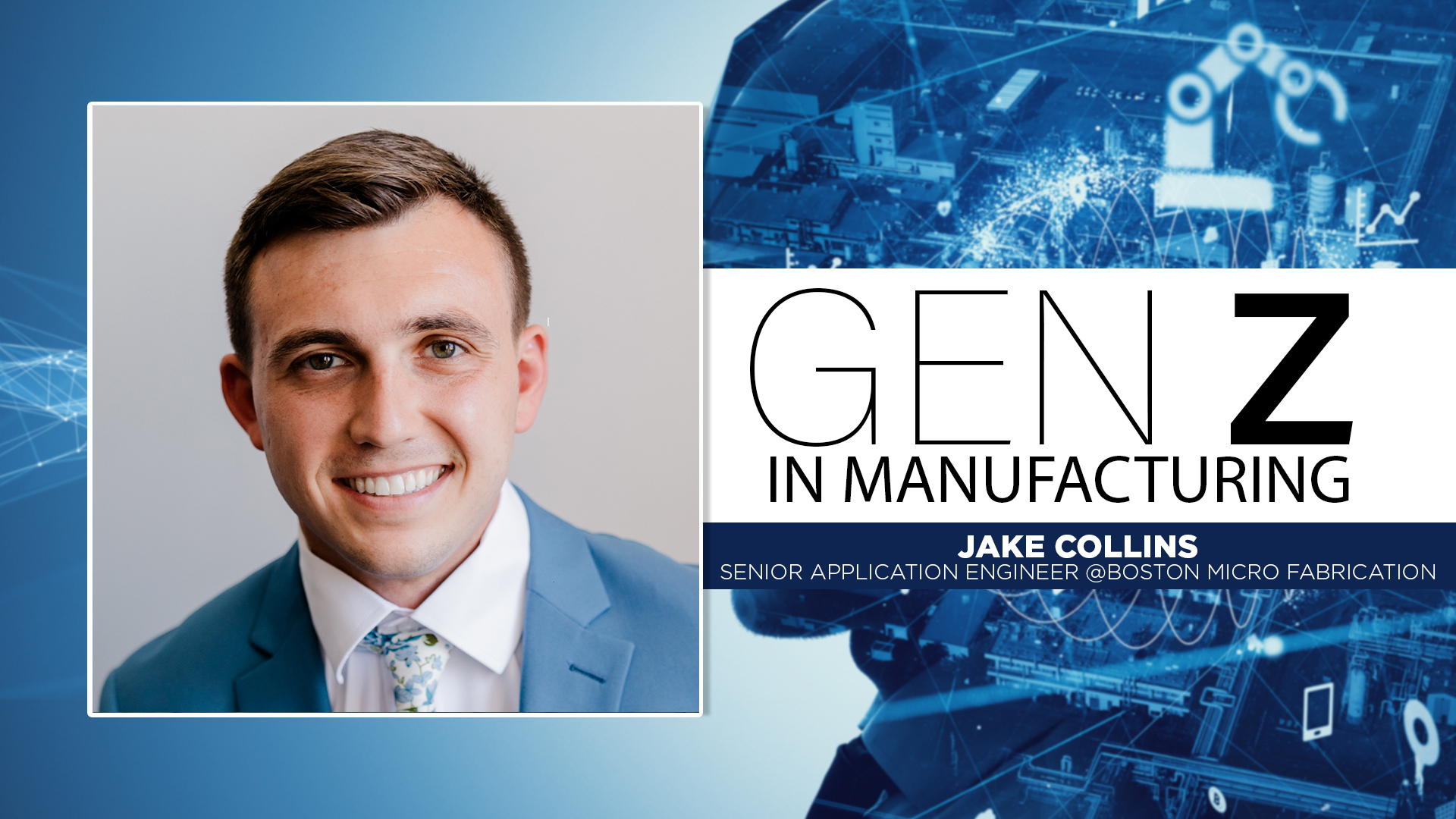 Jake Collins, Senior Application Engineer at Boston Micro Fabrication, featured in Gen Z in Manufacturing profile