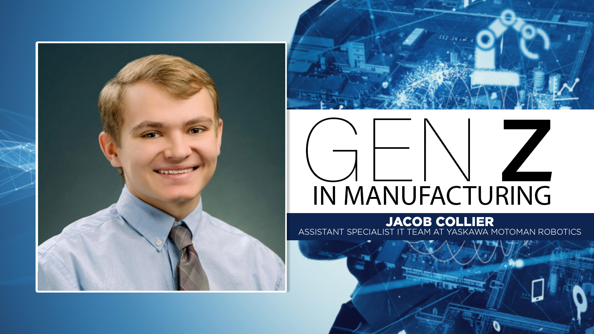 Jacob Collier, Assistant Specialist IT Team at Yaskawa Motoman Robotics, featured in Gen Z in Manufacturing profile