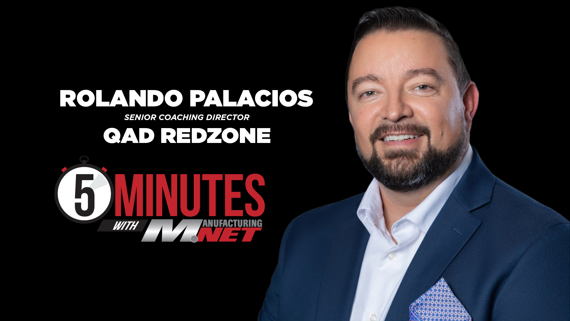 Rolando Palacios, Senior Coaching Director at QAD Redzone, featured in 5 Minutes with Manufacturing NET interview series